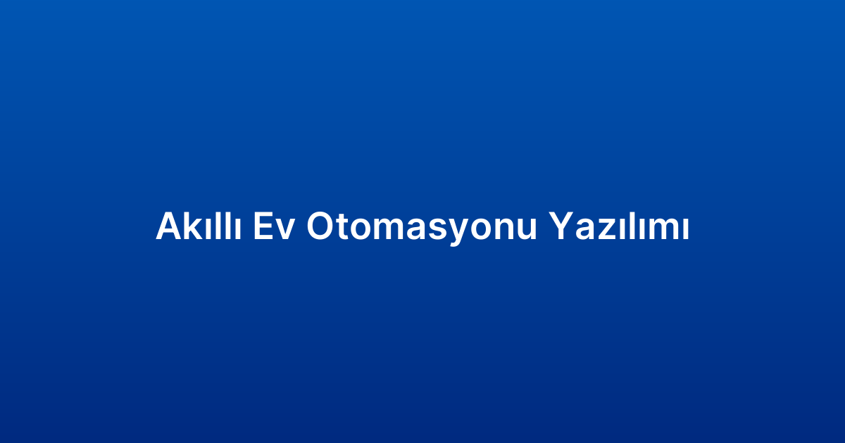 Akıllı Ev Otomasyonu Yazılımı