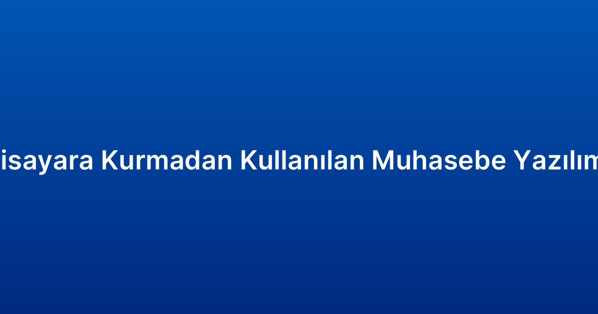 Bilgisayara Kurmadan Kullanılan Muhasebe Yazılımları