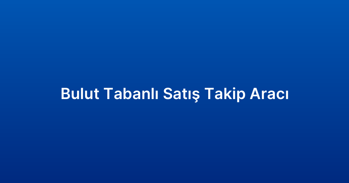 Bulut Tabanlı Satış Takip Aracı