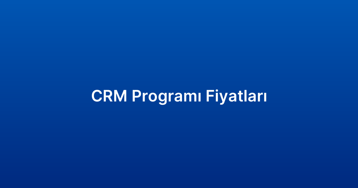 CRM Programı Fiyatları​