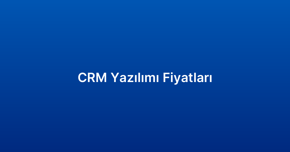 CRM Yazılımı Fiyatları​