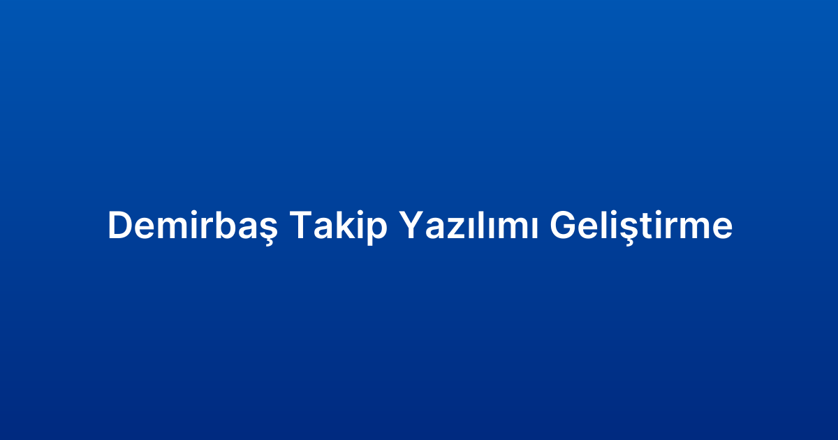 Demirbaş Takip Yazılımı Geliştirme