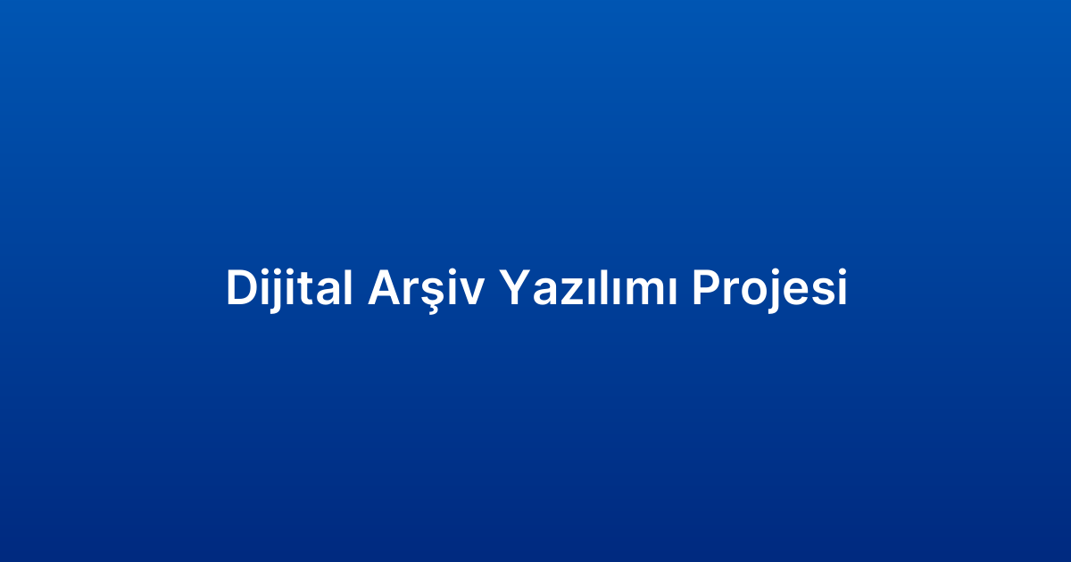 Dijital Arşiv Yazılımı Projesi