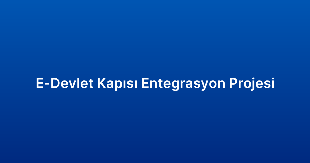 E-Devlet Kapısı Entegrasyon Projesi