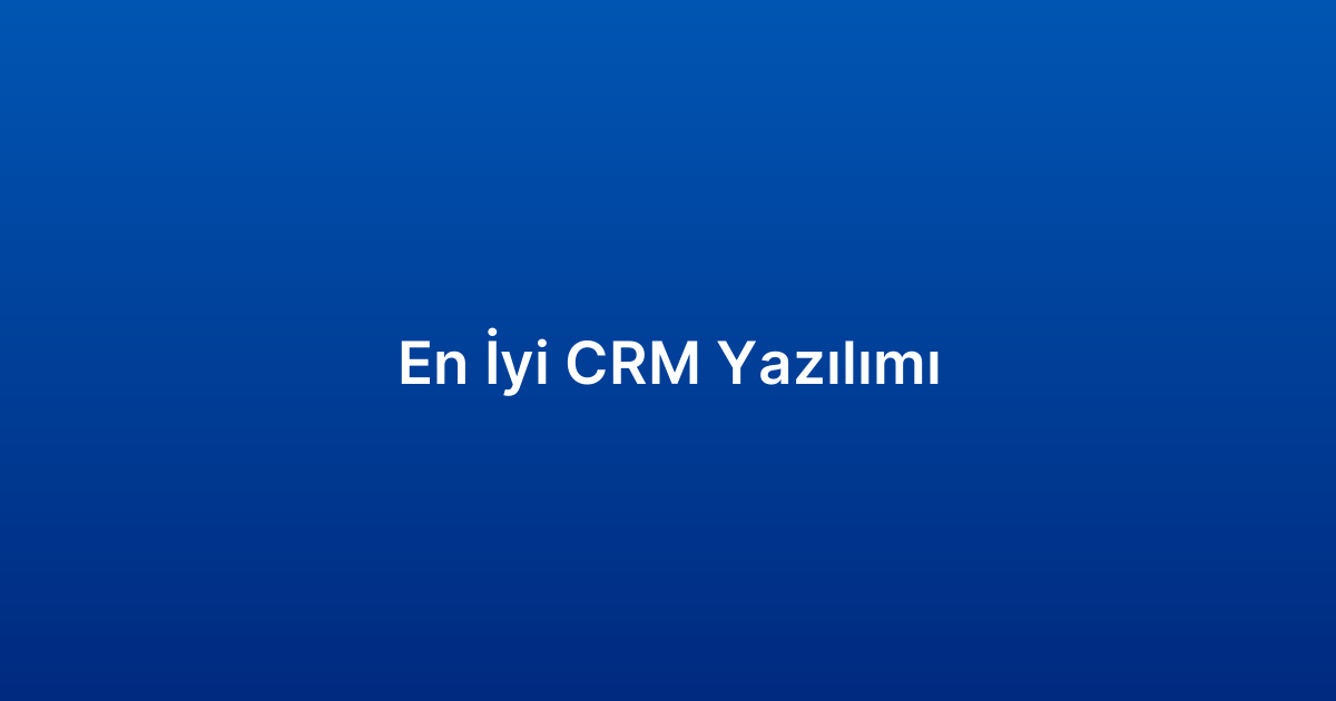 En İyi CRM Yazılımı​