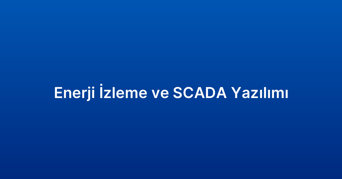 Enerji İzleme ve SCADA Yazılımı