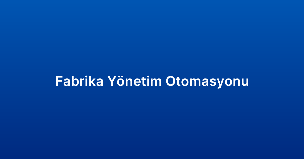 Fabrika Yönetim Otomasyonu