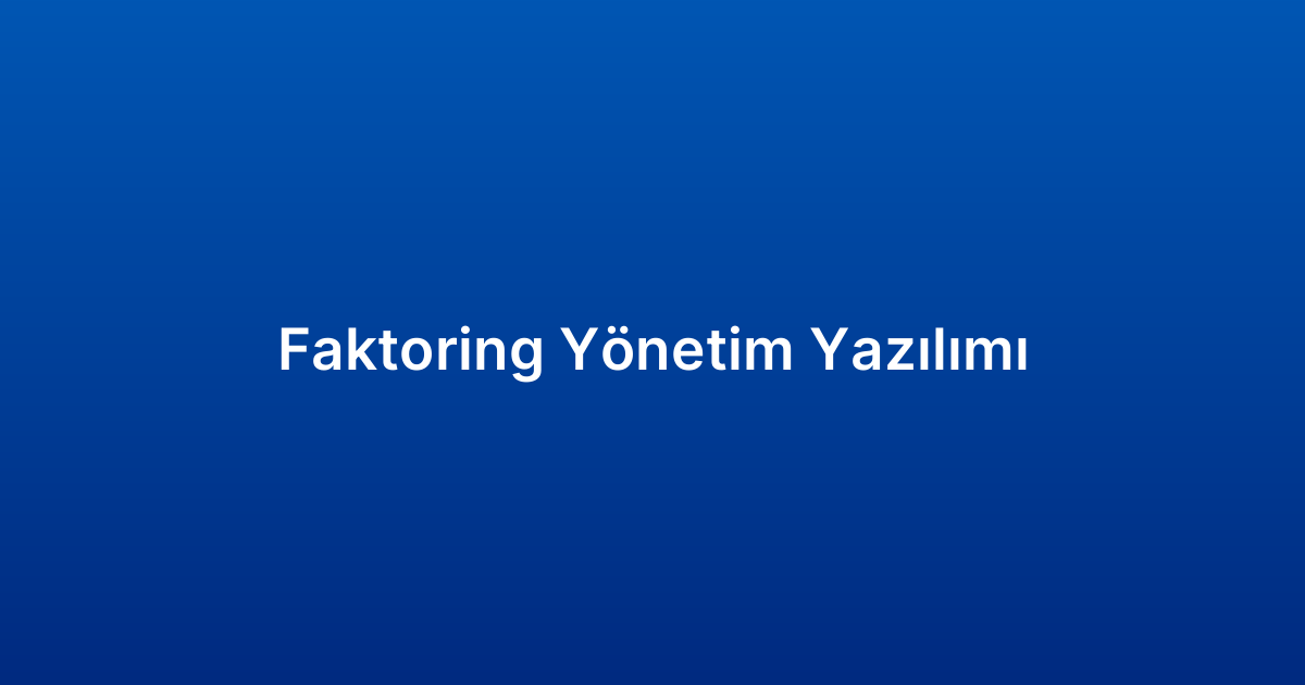 Faktoring Yönetim Yazılımı