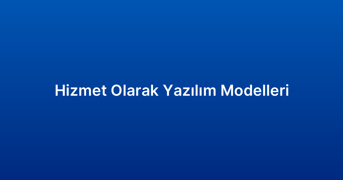 Hizmet Olarak Yazılım Modelleri