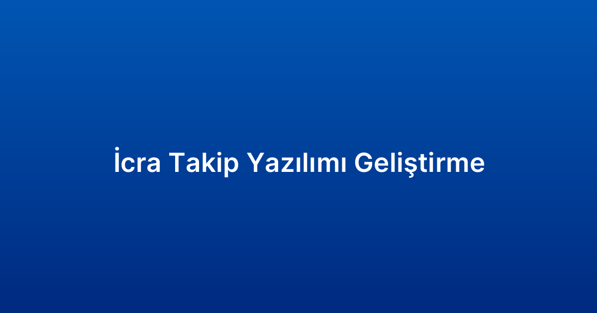 İcra Takip Yazılımı Geliştirme