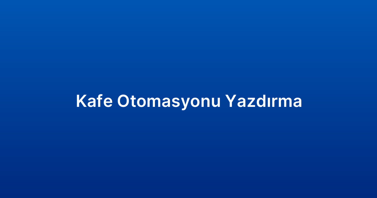 Kafe Otomasyonu Yazdırma