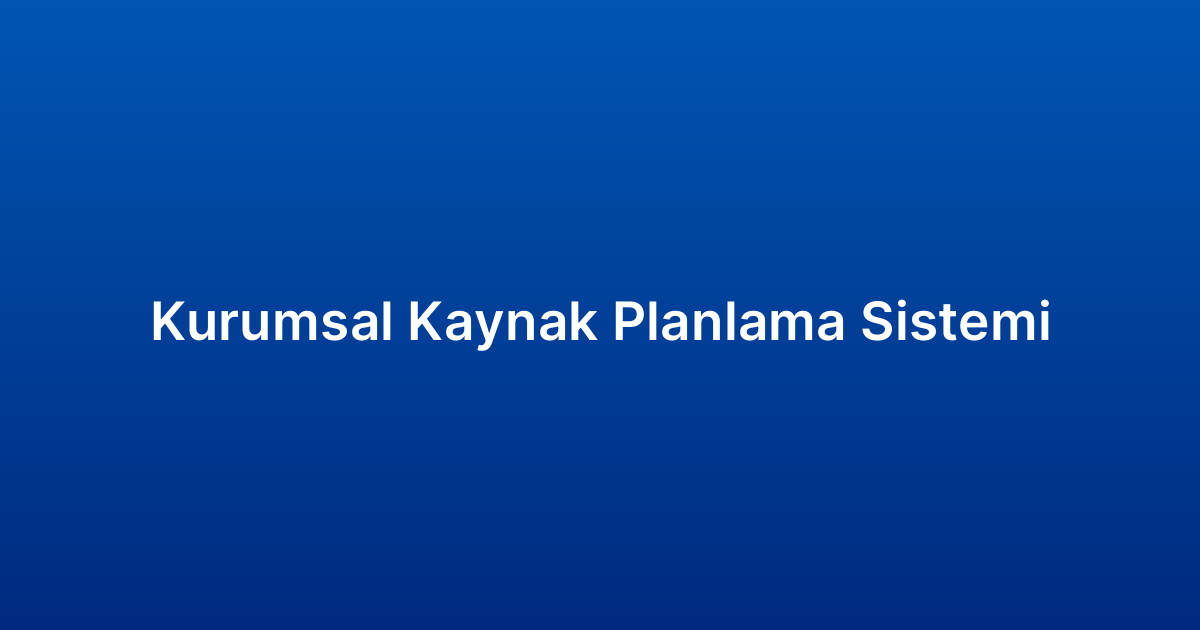 Kurumsal Kaynak Planlama Sistemi