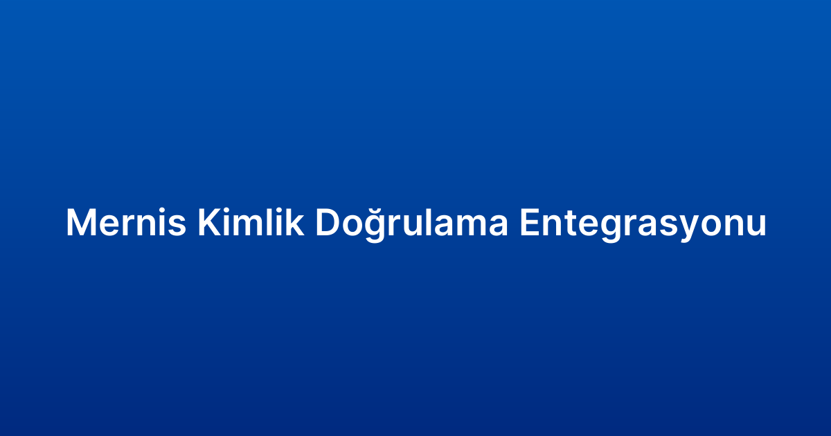 Mernis Kimlik Doğrulama Entegrasyonu