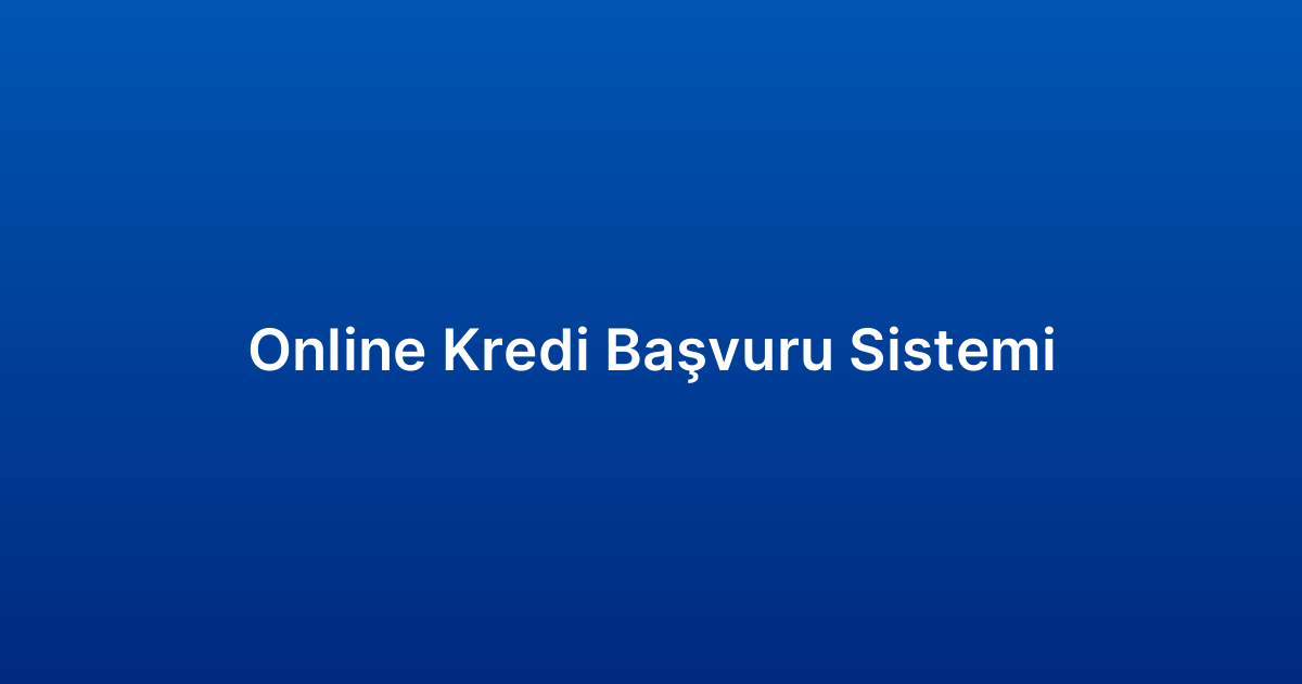 Online Kredi Başvuru Sistemi