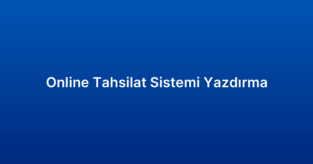 Online Tahsilat Sistemi Yazdırma