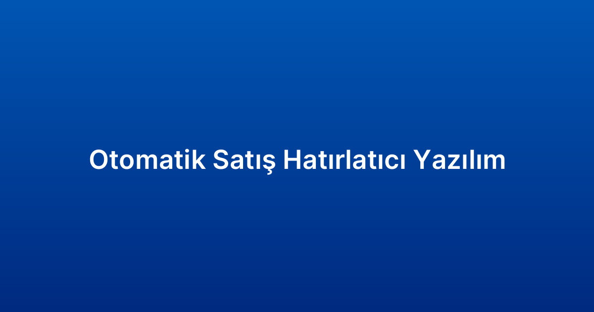 Otomatik Satış Hatırlatıcı Yazılım