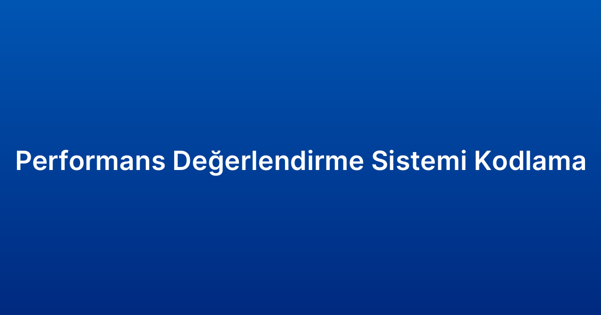 Performans Değerlendirme Sistemi Kodlama