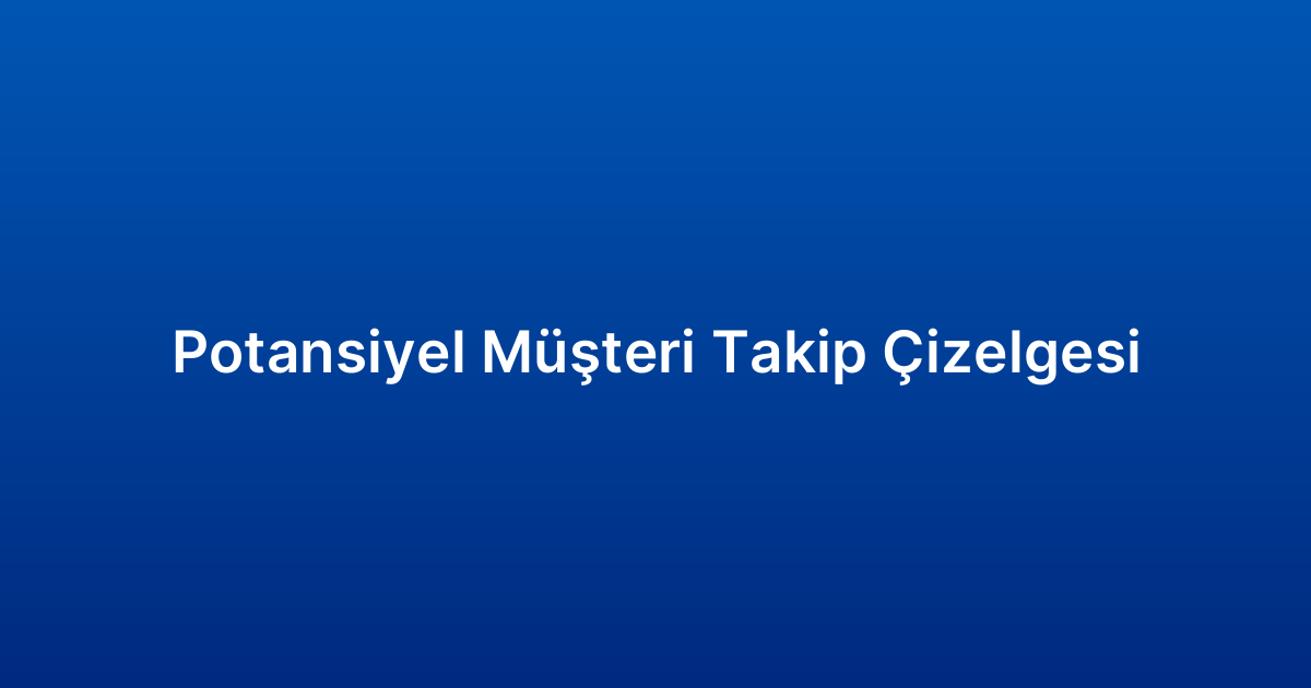 Potansiyel Müşteri Takip Çizelgesi