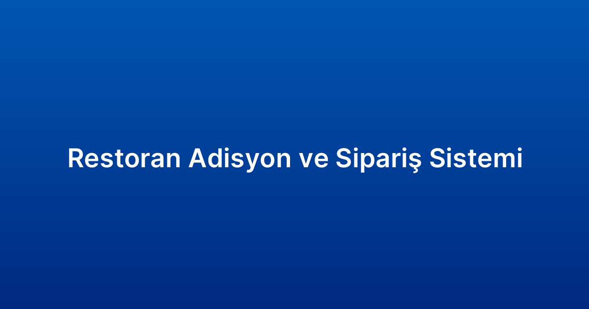 Restoran Adisyon ve Sipariş Sistemi