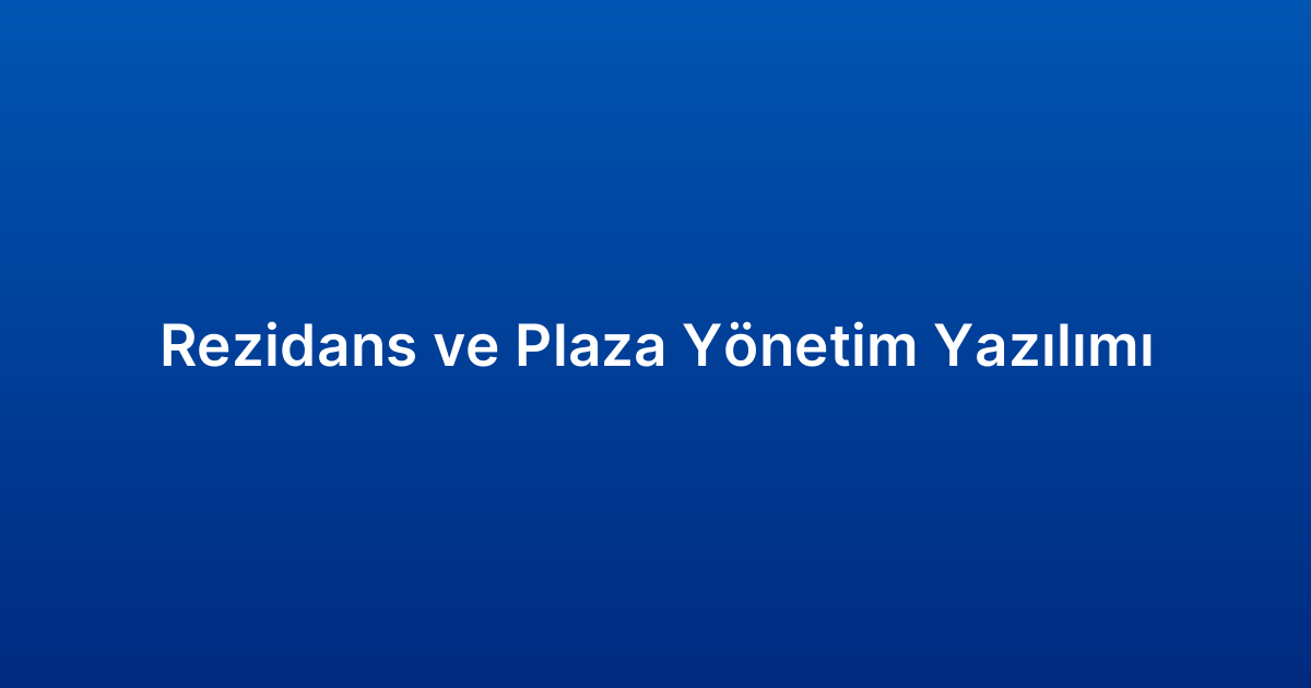 Rezidans ve Plaza Yönetim Yazılımı