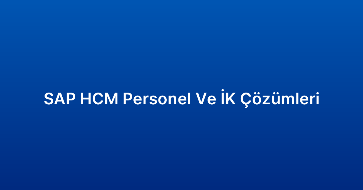 SAP HCM Personel Ve İK Çözümleri