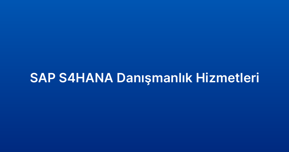 SAP S4HANA Danışmanlık Hizmetleri