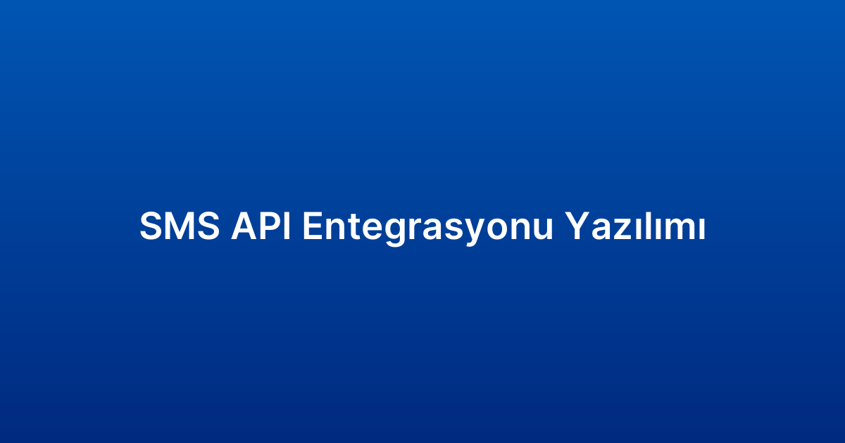 SMS API Entegrasyonu Yazılımı