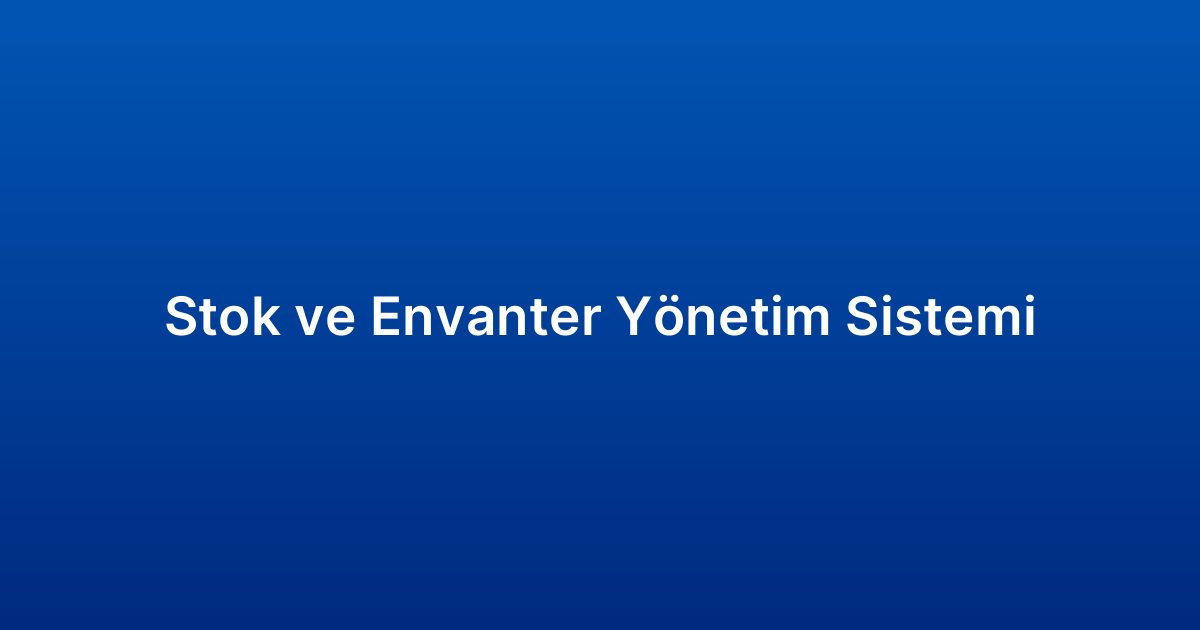 Stok ve Envanter Yönetim Sistemi
