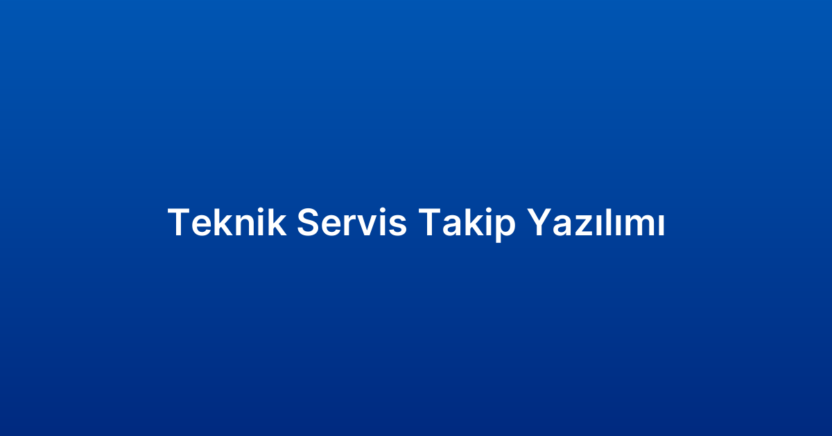 Teknik Servis Takip Yazılımı