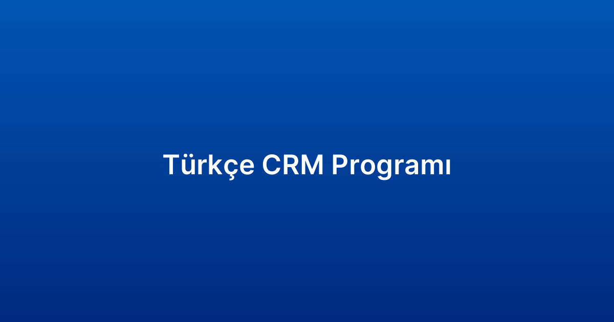 Türkçe CRM Programı​
