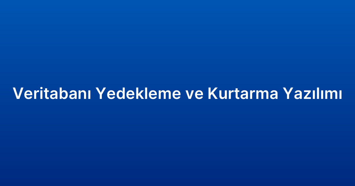 Veritabanı Yedekleme ve Kurtarma Yazılımı