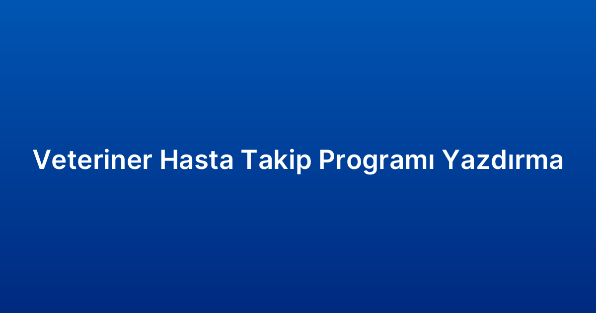 Veteriner Hasta Takip Programı Yazdırma
