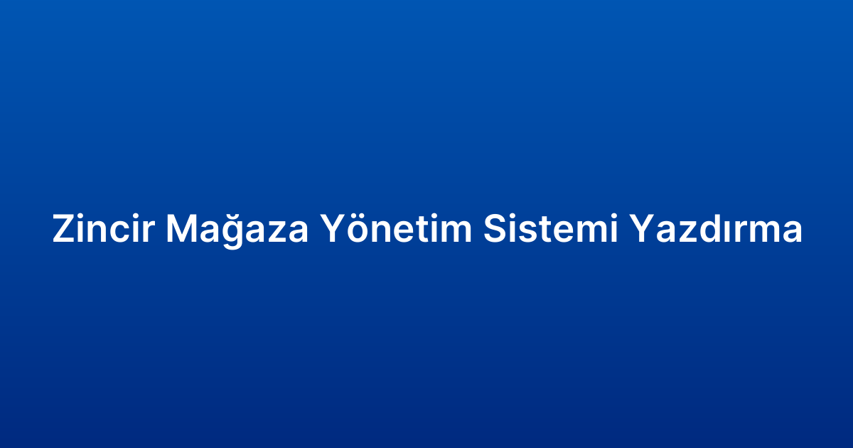Zincir Mağaza Yönetim Sistemi Yazdırma
