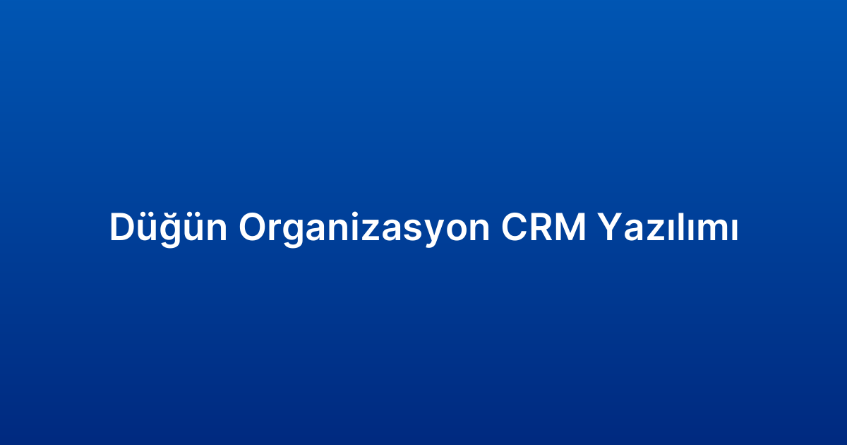 Düğün Organizasyon CRM Yazılımı
