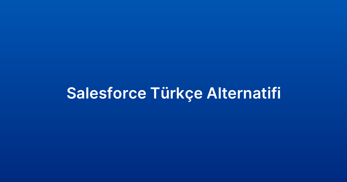 Salesforce Türkçe Alternatifi