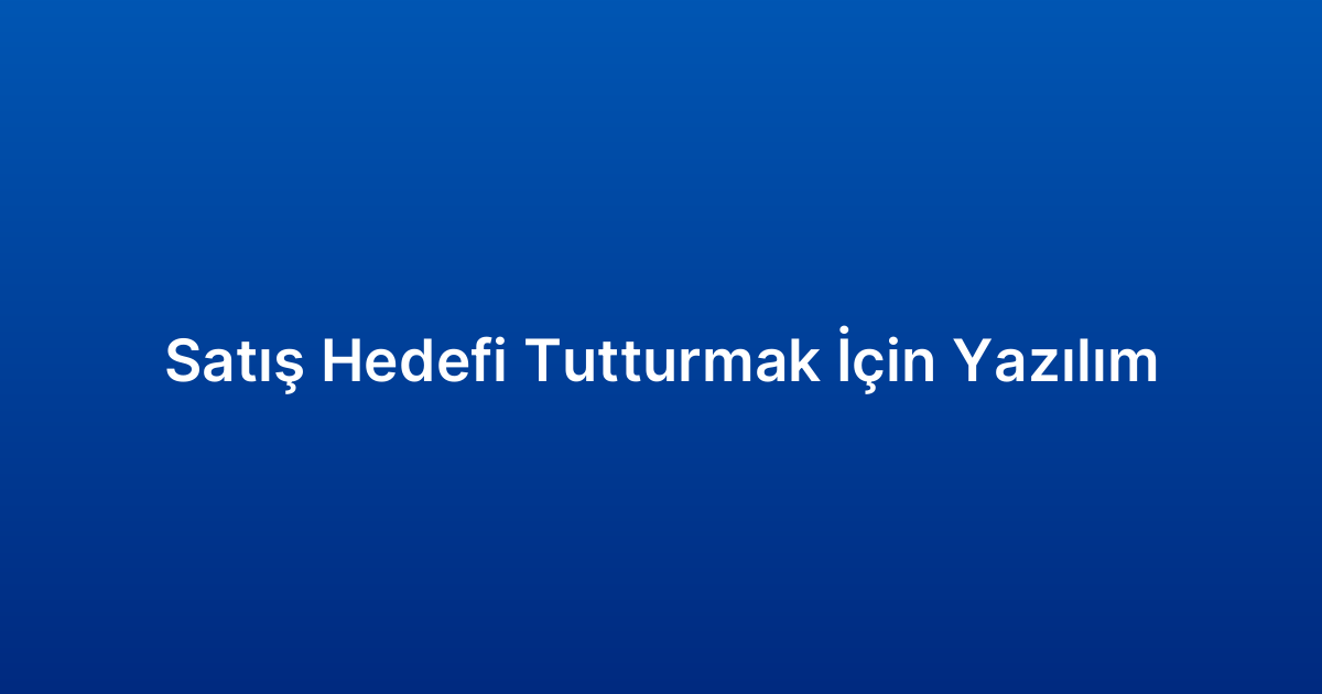 Satış Hedefi Tutturmak İçin Yazılım