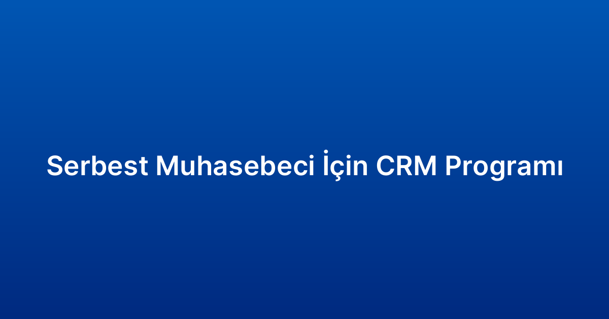 Serbest Muhasebeci İçin CRM Programı