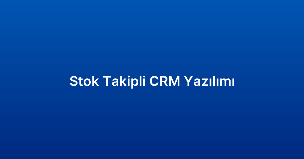 Stok Takipli CRM Yazılımı