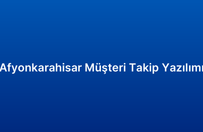 Afyonkarahisar Müşteri Takip Yazılımı