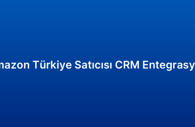 Amazon Türkiye Satıcısı CRM Entegrasyon