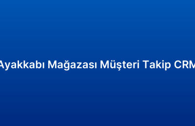 Ayakkabı Mağazası Müşteri Takip CRM