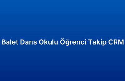 Balet Dans Okulu Öğrenci Takip CRM
