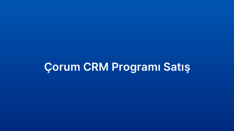 Çorum CRM Programı Satış