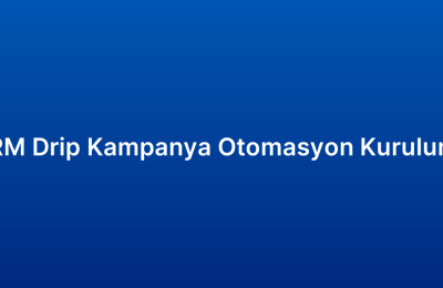 CRM Drip Kampanya Otomasyon Kurulumu