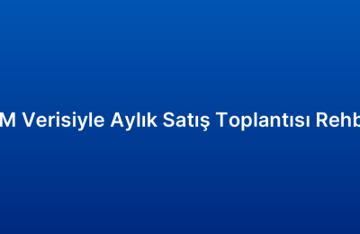 CRM Verisiyle Aylık Satış Toplantısı Rehberi