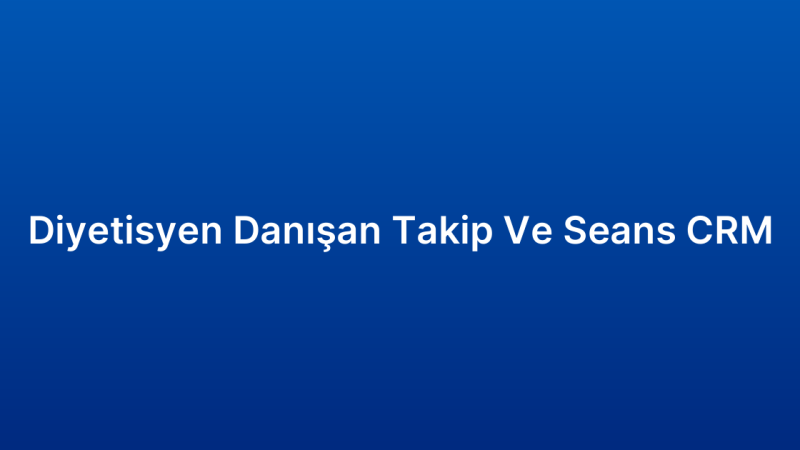 Diyetisyen Danışan Takip Ve Seans CRM