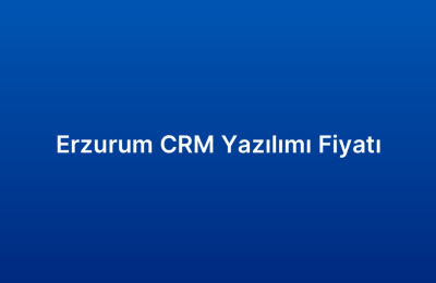Erzurum CRM Yazılımı Fiyatı