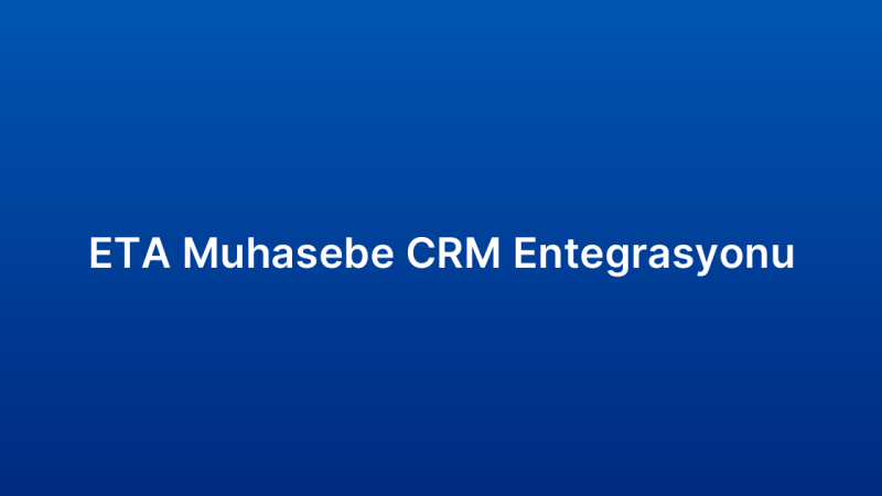 ETA Muhasebe CRM Entegrasyonu