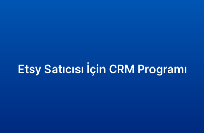 Etsy Satıcısı İçin CRM Programı
