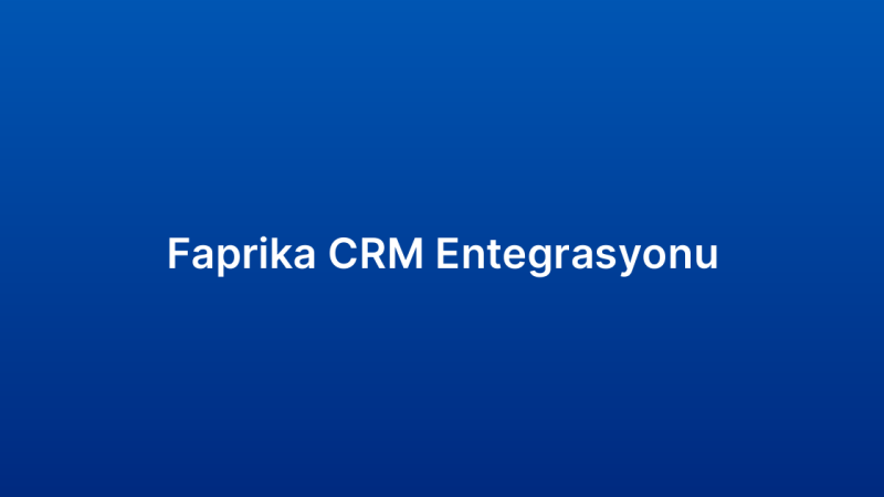 Faprika CRM Entegrasyonu